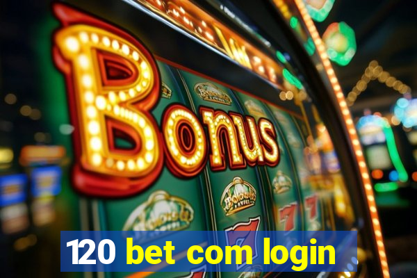 120 bet com login